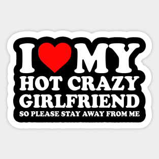 I Love My Hot Crazy Girlfriend I Love My Hot Crazy GF Couple I Heart My Hot Crazy Girlfriend GF Cute Funny Sticker